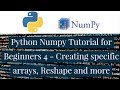 Python Numpy Tutorial for Beginners 4 - Creating specific arrays, Reshape and more