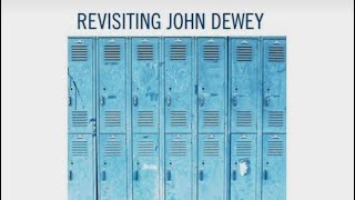 Revisiting John Dewey: Applying What He Said 100 Year's Ago to Today's Need (Chapter 5 Focus)