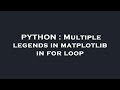 PYTHON : Multiple legends in matplotlib in for loop