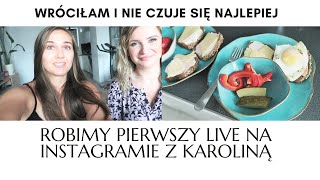 WRÓCIŁAM! I LIVE Z KAROLINĄ