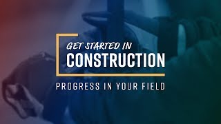 Get Started in Construction: Progress in Your Field