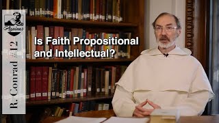 R. Conrad #12: Is Faith propositional and intellectual? [II-II, 1-4]