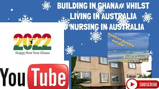 BUILDING A HOUSE IN GHANA # NURSING IN AUSTRALIA#HAPPY NEW YEAR