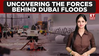 Dubai Floods: Understanding The Triggers That Led To The Devastating Floods In Dubai |UAE| ET NOW