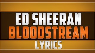 Ed Sheeran- Bloodstream Lyrics