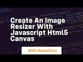 Create an image resizer with javascript html5 canvas