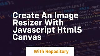 Create an image resizer with javascript html5 canvas