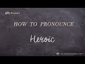 How to Pronounce Heroic (Real Life Examples!)