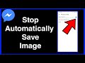 Stop Automatically saving Photos — on Facebook Messenger