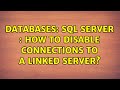 Databases: SQL Server : how to disable connections to a linked server?