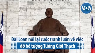 Đài Loan nối lại cuộc tranh luận về việc dỡ bỏ tượng Tưởng Giới Thạch | VOA Tiếng Việt