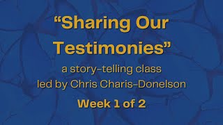 Sharing Our Testimonies | Week 1 of 2