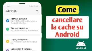 Come cancellare la cache su Android - Guida completa