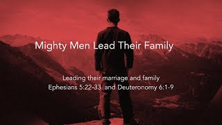 Mighty Men Lead Their Family (Ephesians 5:22-33  and Deuteronomy 6:1-9) | Chris Mueller