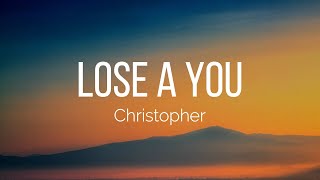 Christopher - Lose A You (Lyrics)