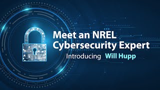 Meet an NREL Cybersecurity Expert: Will Hupp