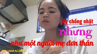 Cuộc sống lấy chồng Nhật của cô vợ Việt như một người mẹ đơn thân vì sao