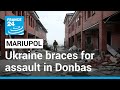 Ukraine braces for large-scale assault in Donbas region • FRANCE 24 English