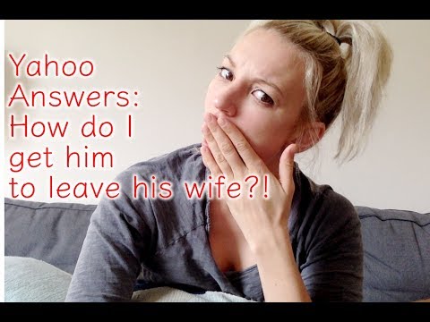 How do I get him to leave his wife - Yahoo Answers How do I get him to leave his wife - Yahoo Answers