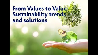 From Values to Value: Sustainability trends and solutions