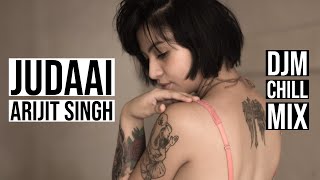 Judaai ft. DJM - (Slowed & Reverd) | Arijit Singh