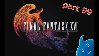 [FFXVI] FF大好きな人の初見プレイ part89  [ネタばれ注意]