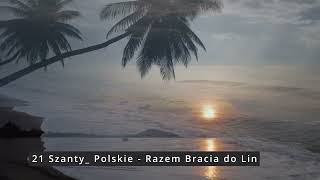 21 Szanty  Polskie   Razem Bracia do Lin