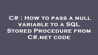 C# : How to pass a null variable to a SQL Stored Procedure from C#.net code