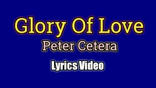 Glory Of Love - Peter Cetera (Lyrics Video)