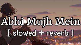 Abhi Mujh Mein Kahin [ slowed+ reverb ] || Songu Nigam || Lofi Audio