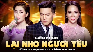 TỐ MY, DƯƠNG KIM ÁNH, TRỌNG HẢI | Liên Khúc Lại Nhớ Người Yêu, Bạc Trắng Lửa Hồng, Tìm Em Nơi Đâu...