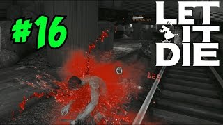 THE RAGE IS REAL! - LET IT DIE GAMEPLAY / WALKTHROUGH (Episode 16)