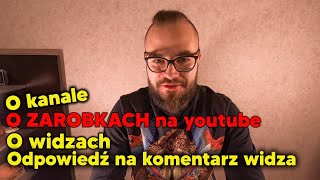 ODPOWIADAM na Komentarz Widza. O ZAROBKACH na Youtube, o Kanale, o Widzach. Podziękowanie.