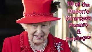 10 of the Queen's Strangest Powers \u0026 Privileges !!!