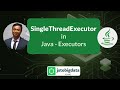 Mastering SingleThreadPool in Java Executors Service - [ Advanced Multithreading Tutorial ]