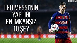 Lionel Messi'nin Yaptığı En İMKANSIZ 10 Şey | Türkçe • HD