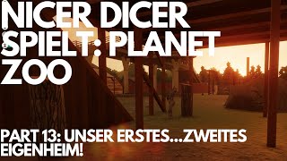 Nicer Dicer spielt: PLANET ZOO: Part 13: Unser erstes...und zweites Eigenheim!