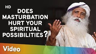 Does Masturbation Hurt Your Spiritual Possibilities ? - Sadhguru - Spiritual Life