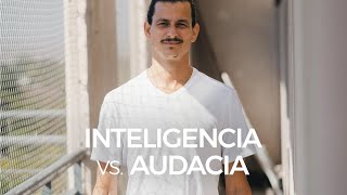 Inteligencia vs. Audacia