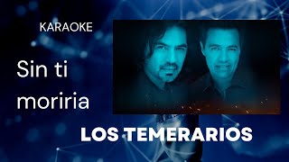 Los Temerarios Sin Ti Moriria Karaoke