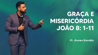 Pr. Jhones Brandão - Graça e Misericórdia - João 8: 1-11