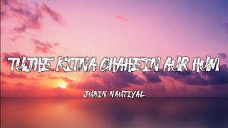 Jubin Nautiyal - Tujhe Kitna Chahein Aur Hum (Lyrics)