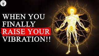 (You Won't BELIEVE What Happens When You RAISE Your VIBRATION!!) How To Raise Your Vibration...