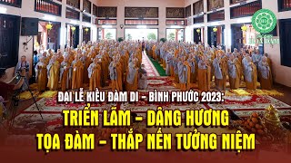 Đại lễ Kiều Đàm Di tại Bình Phước 2023: Triển lãm - Dâng hương - Tọa đàm - Thắp nến tưởng niệm