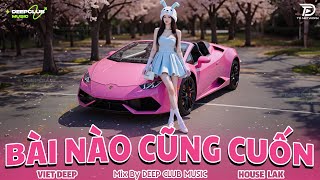 BÀI NÀO CŨNG CUỐN 🔊 MIXTAPE VIET DEEP 2025 - SET NHẠC HOUSE LAK & DEEP HOUSE CHILL 8X9X CỰC CĂNG