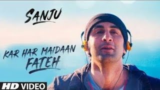 Kar Har Maidan Fateh - Full Video Song | Ranbir Kapoor | Sanju Movie New Song 2018 HD