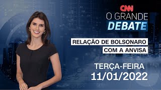 PARLAMENTARES DEBATEM RELAÇÃO DE BOLSONARO COM A ANVISA | O GRANDE DEBATE - 11/01/2022