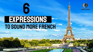 6 Expressions to sound more French - use them!