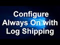 How To Configure Always On with Log Shipping