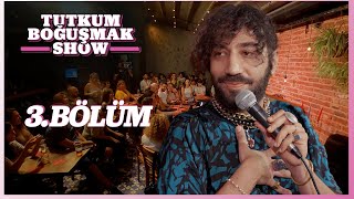 Tutkum Boğuşmak Show 3. Bölüm @AylakKadıköy